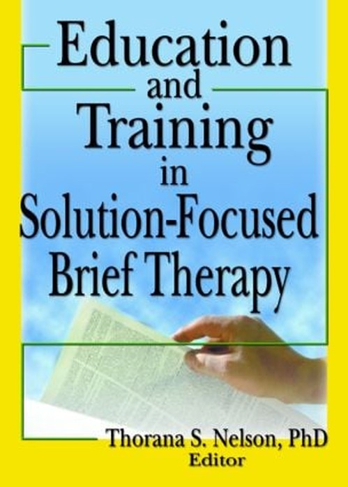 Education and Training in Solution-Focused Brief Therapy by Thorana S Nelson - ISBN 9780789029270