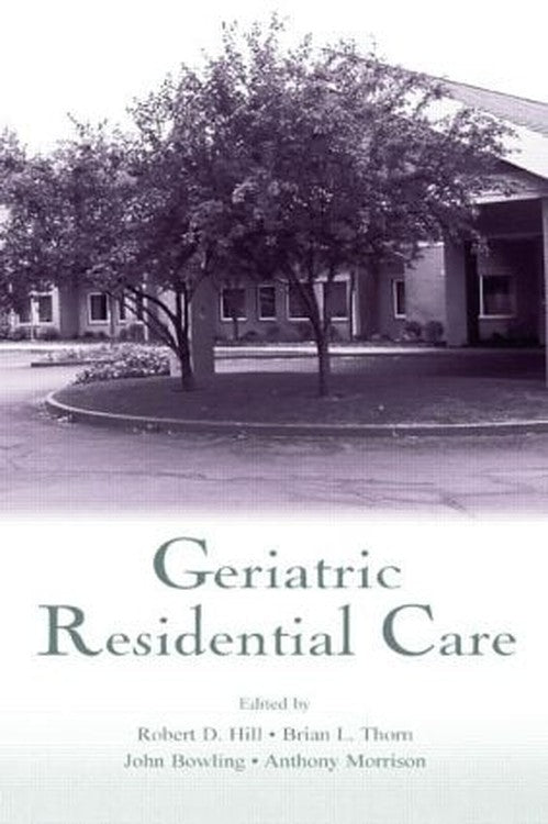 Geriatric Residential Care by Robert D Hill ISBN 9780805838473