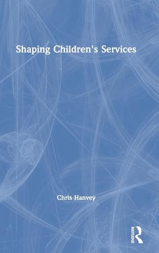 Shaping Children's Services by Chris Hanvey (ISBN-13: 9780815374626)