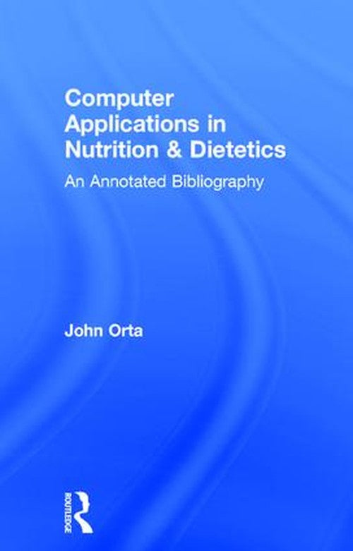 Computer Applications in Nutrition & Dietetics by John Orta (ISBN-13: 9780824066215)