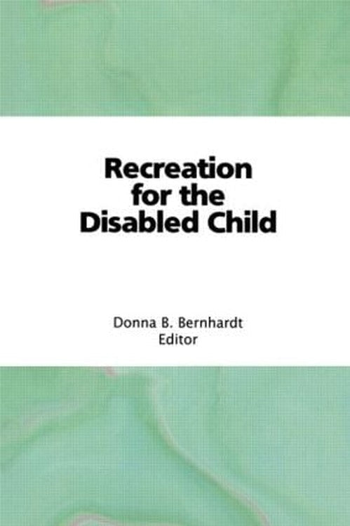 Recreation for the Disabled Child by Donna Bernhardt Bainbridge ISBN 9780866562638