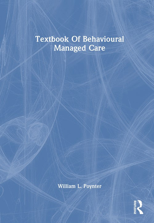 Textbook Of Behavioural Managed Care by William L Poynter (ISBN-13: 9780876308622)