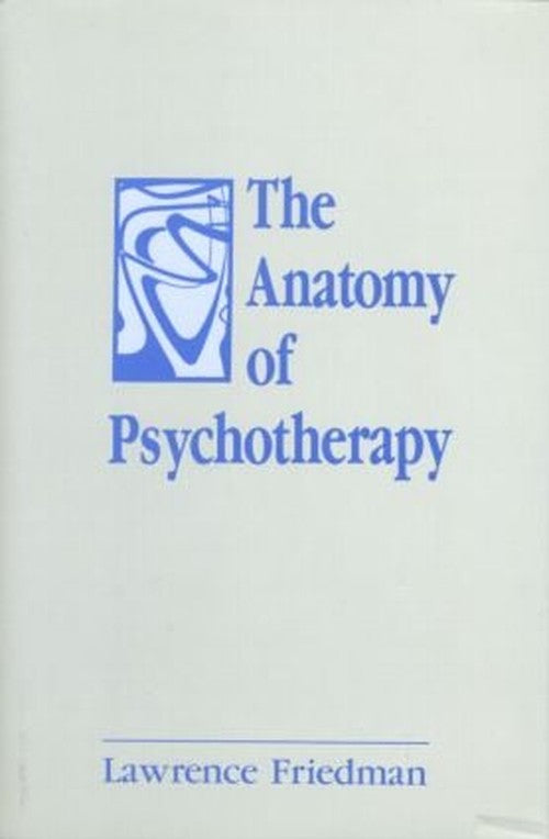 The Anatomy of Psychotherapy by Lawrence Friedman