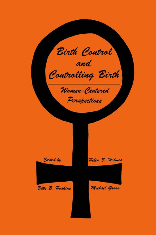 Birth Control and Controlling Birth by Helen B Holmes ISBN 9780896030237