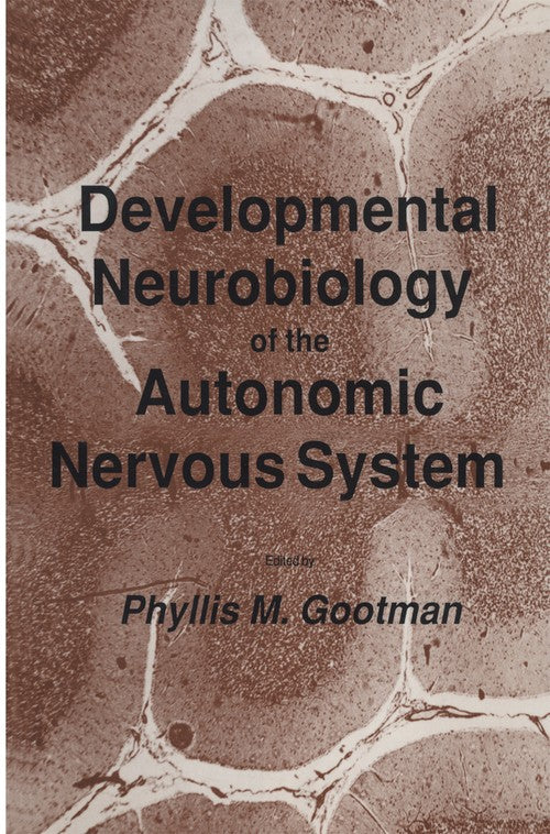 Developmental Neurobiology of the Autonomic Nervous System by Phyllis M Gootman ISBN 9780896030800