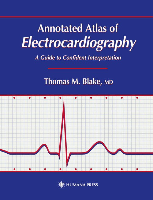 Annotated Atlas of Electrocardiography by Thomas M Blake ISBN 9780896037687