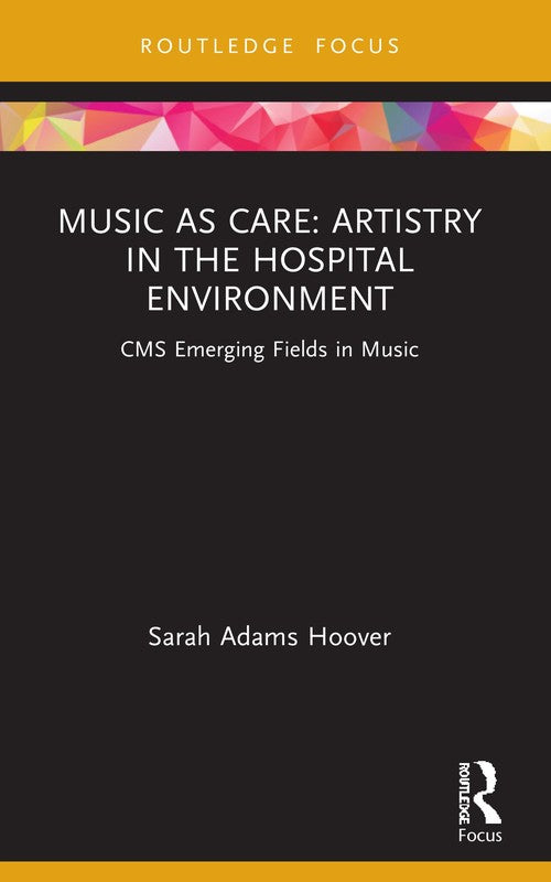 Music as Care: Artistry in the Hospital Environment by Sarah Adams Hoover ISBN 9781032006444