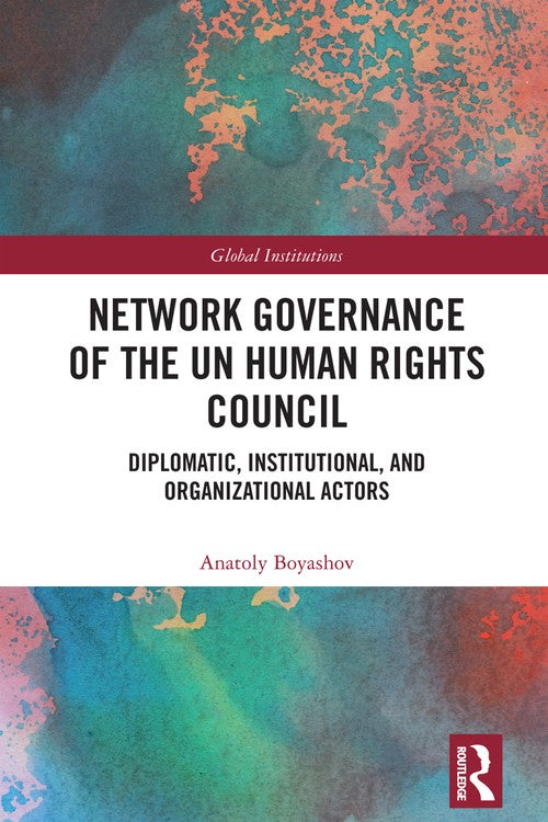 Network Governance of the UN Human Rights Council by Anatoly Boyashov ISBN 9781032060484