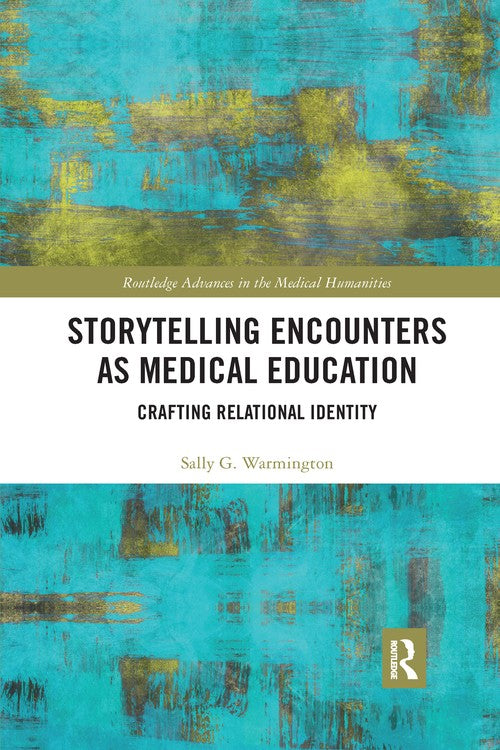 Storytelling Encounters as Medical Education by Sally G Warmington ISBN 9781032177007