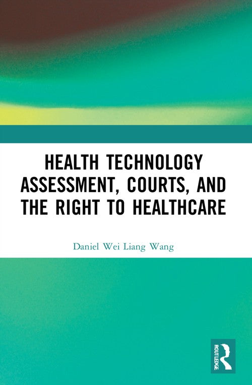 Health Technology Assessment, Courts and the Right to Healthcare by Daniel Wang ISBN 9781032184913