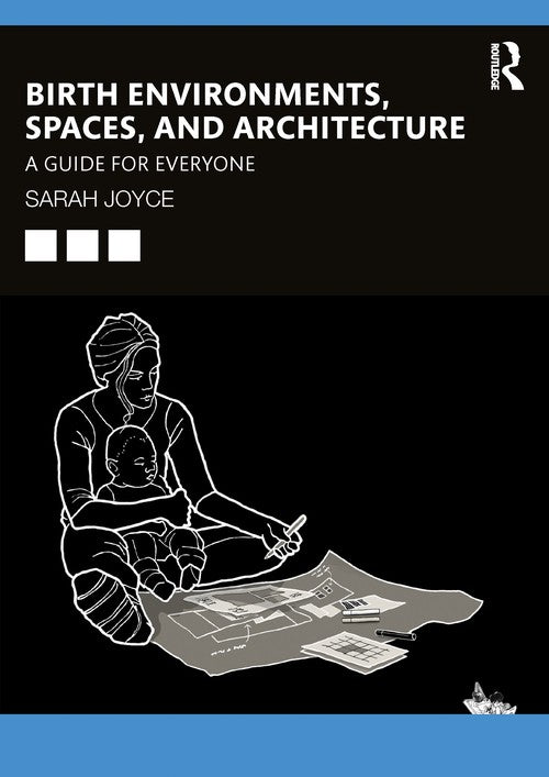Birth Environments, Spaces and Architecture by Sarah Joyce ISBN 9781032249377