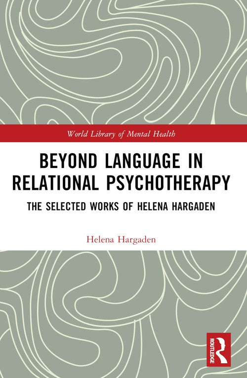Beyond Language in Relational Psychotherapy by Helena Hargaden ISBN 9781032266220