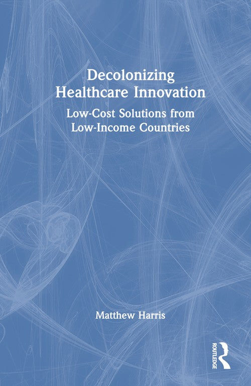 Decolonizing Healthcare Innovation by Matthew Harris ISBN 9781032294360