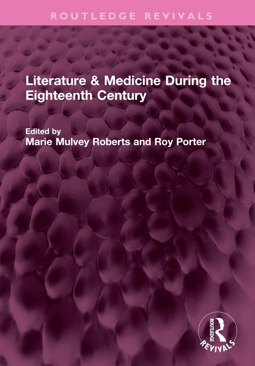 Literature & Medicine During the Eighteenth Century by Marie Mulvey Roberts (ISBN-13: 9781032350394)