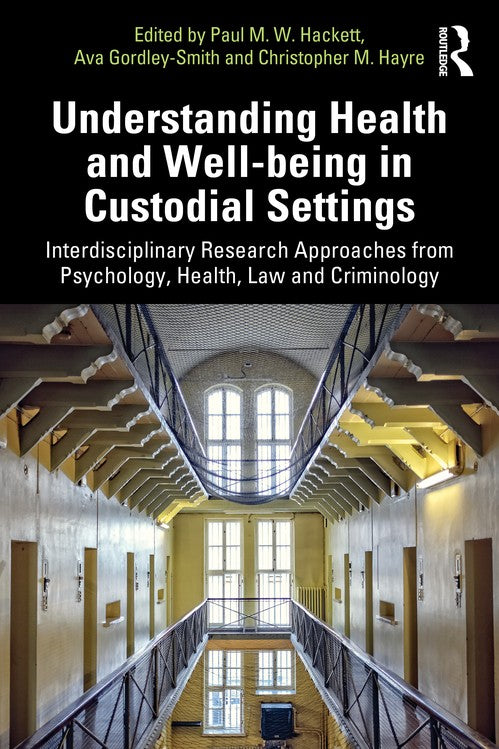 Understanding Health and Well-being in Custodial Settings by Paul Hackett (ISBN-13: 9781032361222)