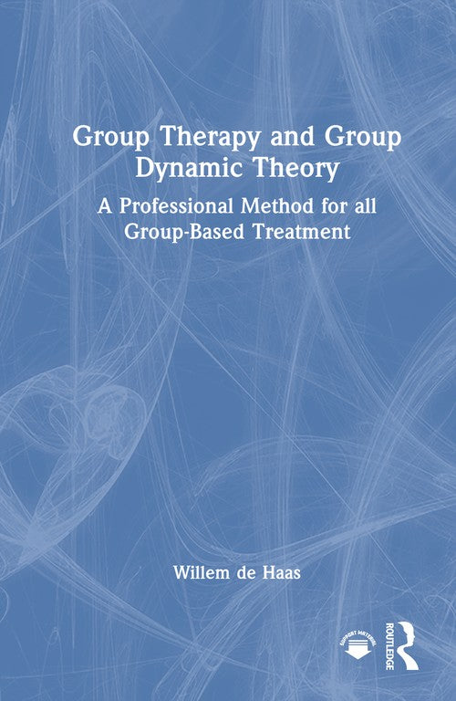 Group Therapy and Group Dynamic Theory by Willem De Haas ISBN 9781032437729