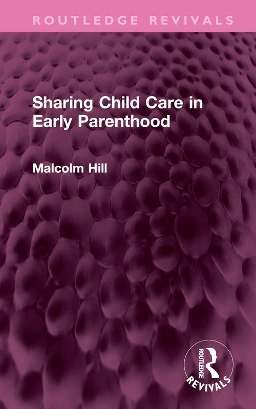 Sharing Child Care in Early Parenthood by Malcolm Hill (ISBN-13: 9781032438115)