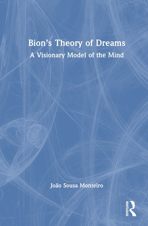 Bion’s Theory of Dreams by João Sousa Monteiro ISBN 9781032450537