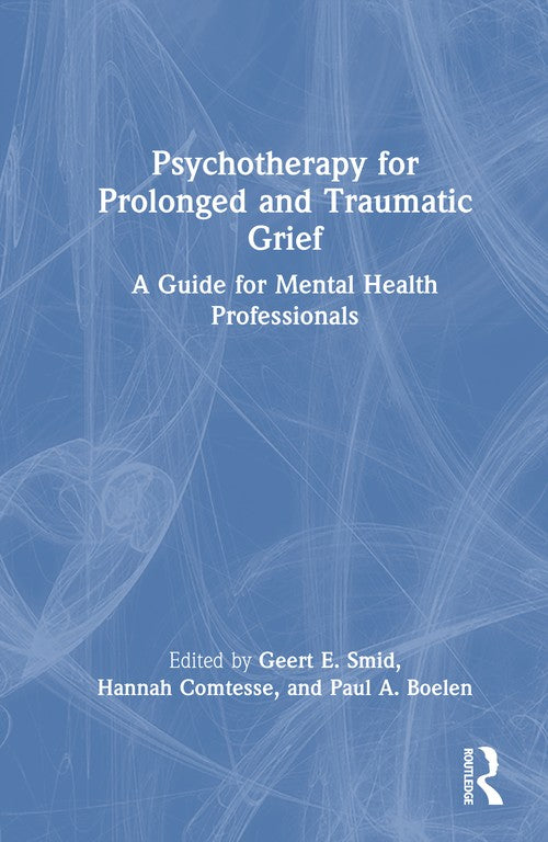Psychotherapy for Prolonged and Traumatic Grief by Geert E Smid ISBN 9781032464831