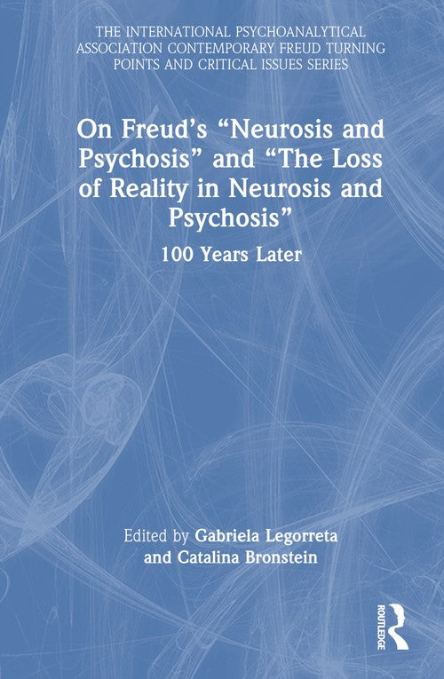 On Freud’s “Neurosis and Psychosis” and “The Loss of Reality in Neurosis and Psychosis” by Gabriela Legorreta ISBN 9781032470009