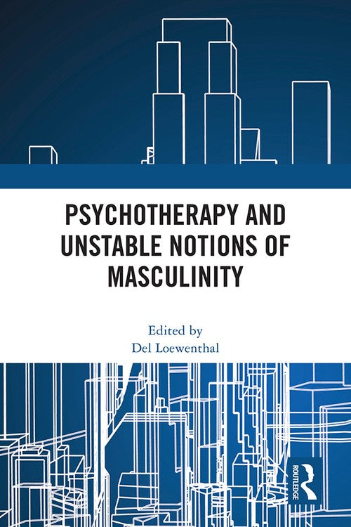 Psychotherapy and Unstable Notions of Masculinity by Del Loewenthal ISBN 9781032478135