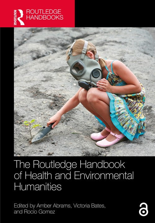 The Routledge Handbook of Health and Environmental Humanities by Amber Abrams (ISBN-13: 9781032505541)