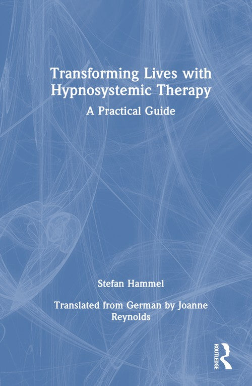 Transforming Lives with Hypnosystemic Therapy by Stefan Hammel Germany) ISBN 9781032544625
