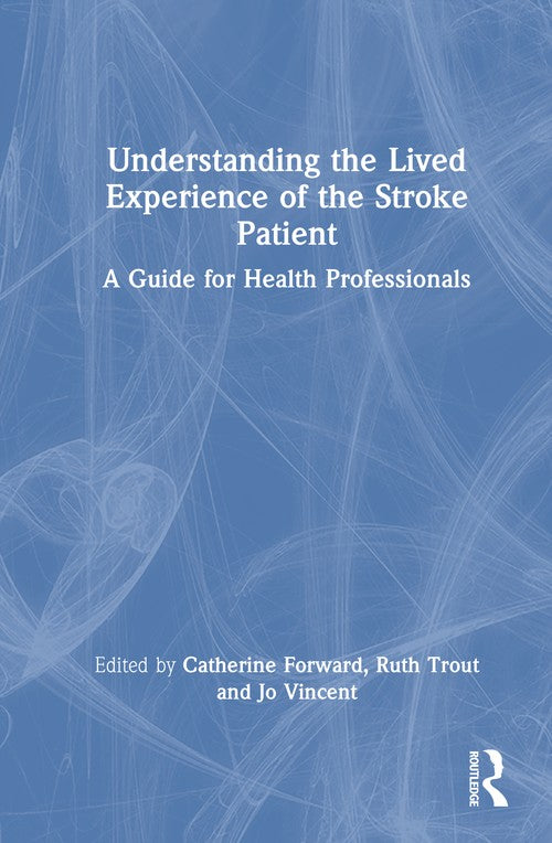 Understanding the Lived Experience of the Stroke Patient by Catherine Forward ISBN 9781032546971