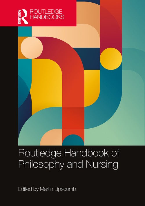 Routledge Handbook of Philosophy and Nursing by Martin Lipscomb ISBN 9781032547671