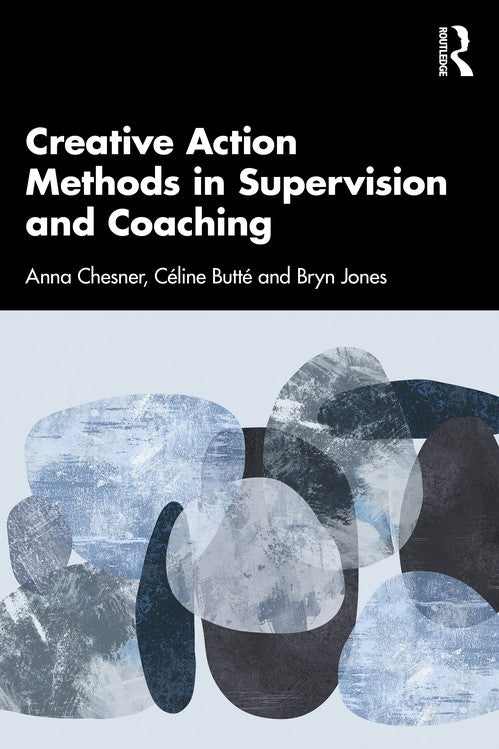Creative Action Methods in Supervision and Coaching by Anna Chesner ISBN 9781032564661