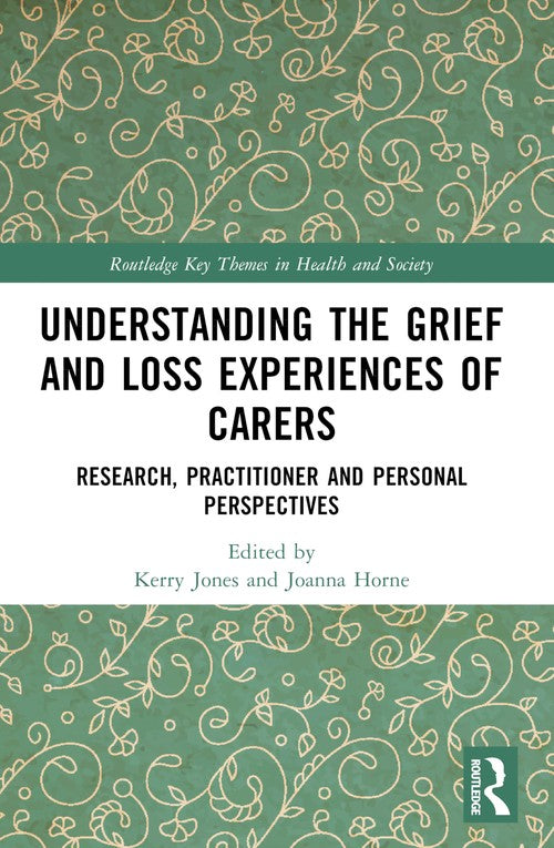 Understanding the Grief and Loss Experiences of Carers by Kerry Jones (ISBN-13: 9781032566009)