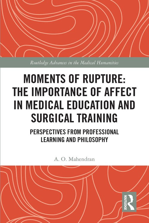 Moments of Rupture: The Importance of Affect in Medical Education and Surgical Training by A O Mahendran (ISBN-13: 9781032570495)