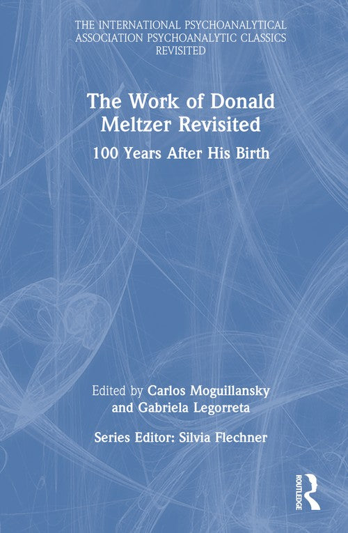 The Work of Donald Meltzer Revisited by Carlos Moguillansky ISBN 9781032579719