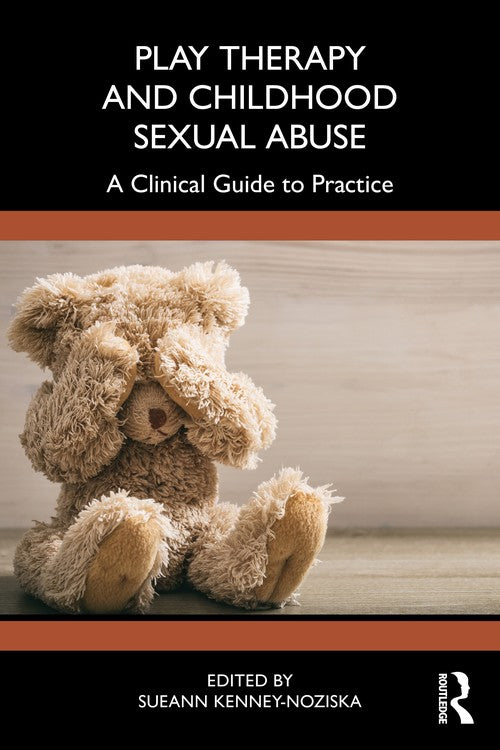 Play Therapy and Childhood Sexual Abuse by Sueann Kenney-Noziska ISBN 9781032586397