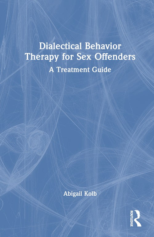 Dialectical Behavior Therapy for Sex Offenders by Abigail Kolb ISBN 9781032586977
