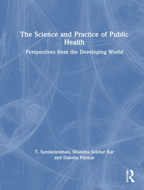 The Science and Practice of Public Health by T Sundararaman (ISBN-13: 9781032636436)