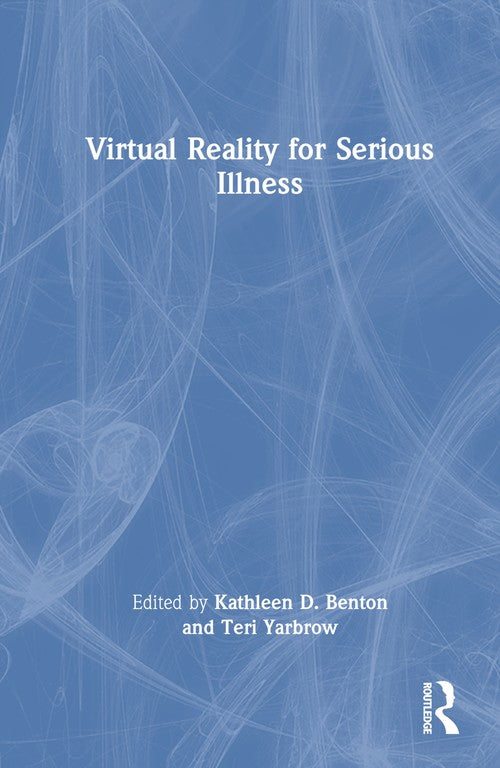 Virtual Reality for Serious Illness by Kathleen D Benton ISBN 9781032639642