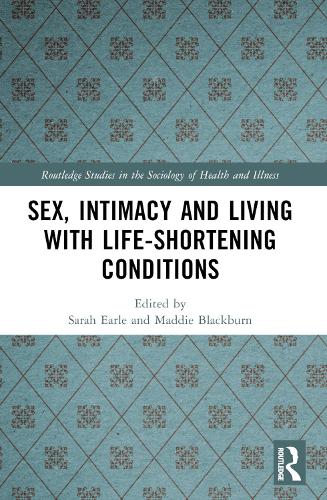Sex, Intimacy and Living with Life-Shortening Conditions by Sarah Earle (ISBN-13: 9781032645735)