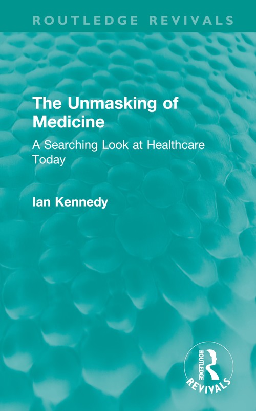 The Unmasking of Medicine by Ian Kennedy (ISBN-13: 9781032652030)