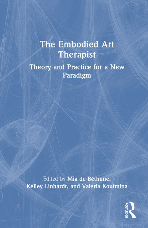 The Embodied Art Therapist by Mia De Béthune ISBN 9781032669670