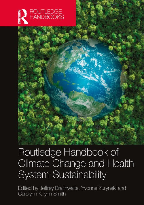 Routledge Handbook of Climate Change and Health System Sustainability by Jeffrey Braithwaite ISBN 9781032701165