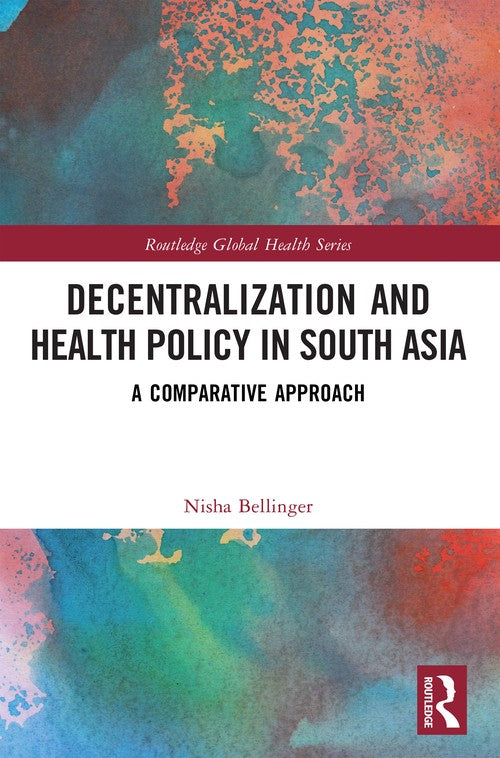 Decentralization and Health Policy in South Asia by Nisha Bellinger (ISBN-13: 9781032725307)