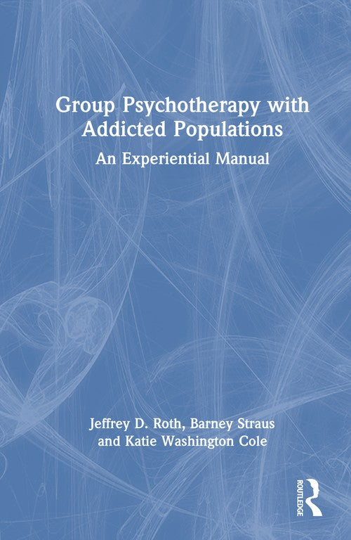 Group Psychotherapy with Addicted Populations by Jeffrey D Roth ISBN 9781032732602