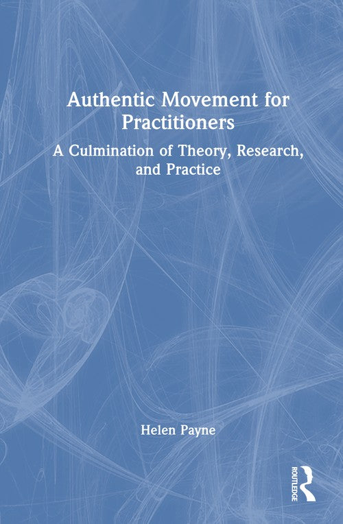 Authentic Movement for Practitioners by Helen Payne ISBN 9781032766492
