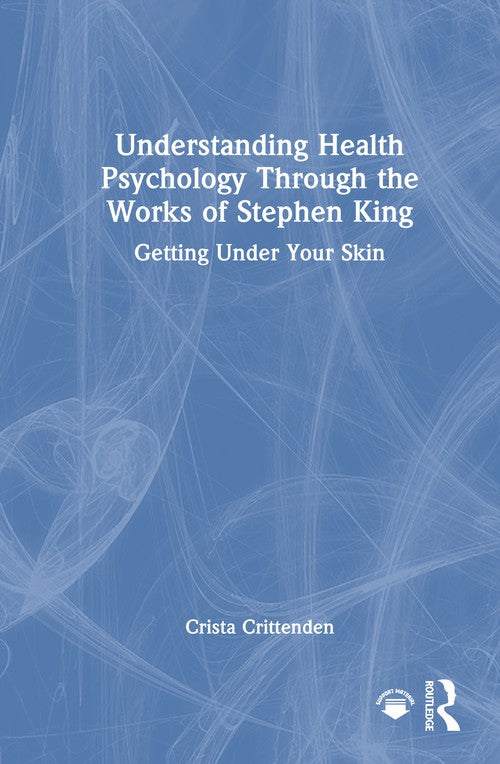 Understanding Health Psychology Through the Works of Stephen King by Crista Crittenden (ISBN-13: 9781032802084)