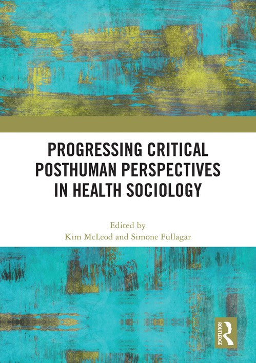 Progressing Critical Posthuman Perspectives in Health Sociology by Kim Mcleod (ISBN-13: 9781032812526)