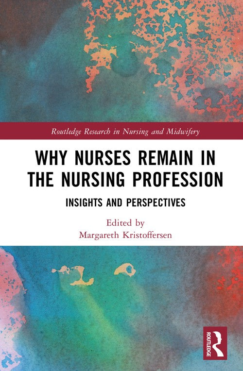 Why Nurses Remain in the Nursing Profession by Margareth Kristoffersen (ISBN-13: 9781032824697)