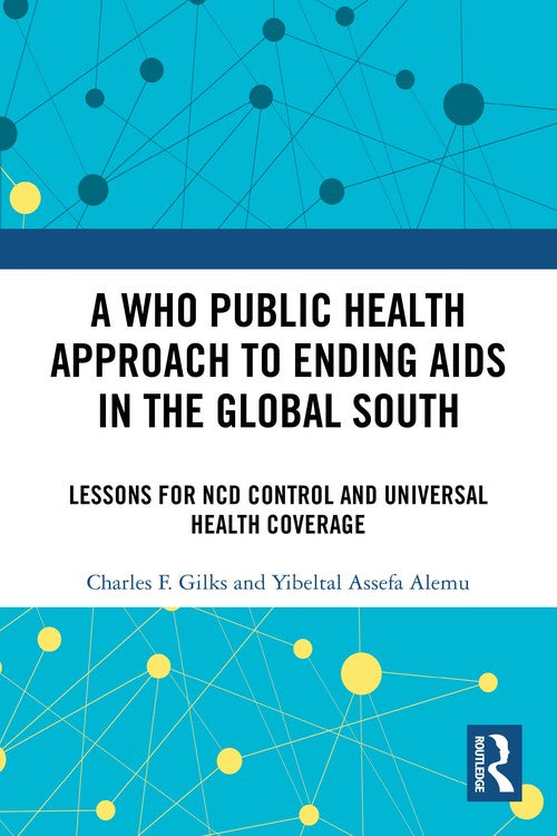 A WHO Public Health Approach to Ending AIDS in the Global South by Charles F Gilks ISBN 9781032826905