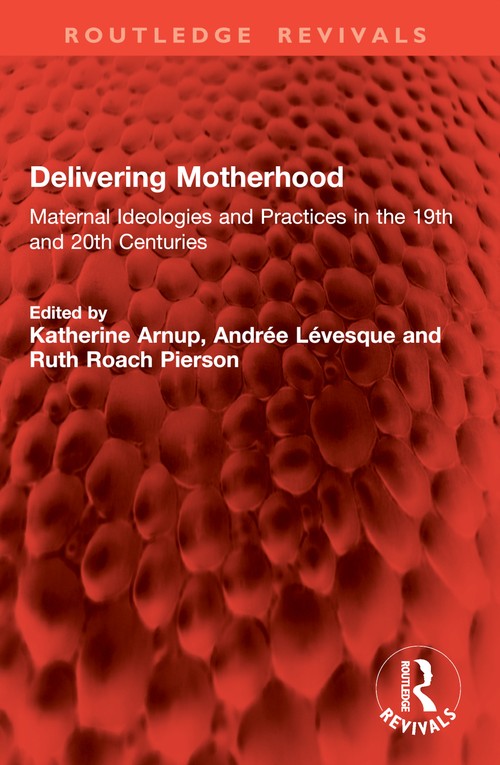 Delivering Motherhood by Katherine Arnup (ISBN-13: 9781032833859)