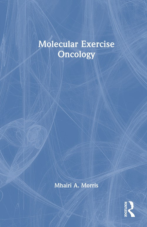 Molecular Exercise Oncology by Mhairi A Morris ISBN 9781032841700